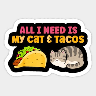 All i need is my cat and tacos Sticker